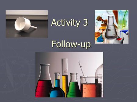 Activity 3 Follow-up. Analysis Questions 1.Based on your observations, how many substances do you think there are in the unidentified mixture? Explain.