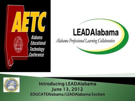 Introducing LEADAlabama June 13, 2012 EDUCATEAlabama/LEADAlabama Section.