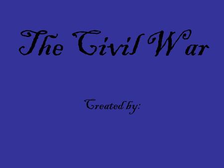 The Civil War Created by:. How were the North and South alike and different? Describe how the North was different from the South here. North South Describe.