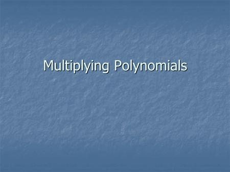 Multiplying Polynomials