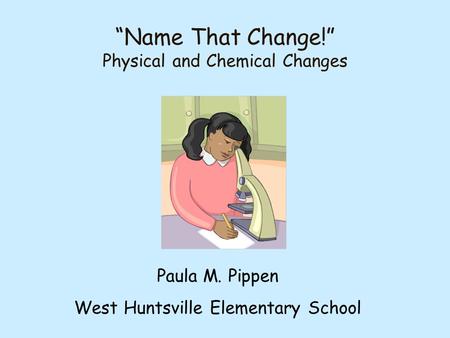 “Name That Change!” Physical and Chemical Changes