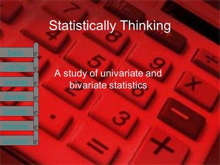 Rubric Unit Plan Univariate Bivariate Examples Resources Curriculum Statistically Thinking A study of univariate and bivariate statistics.