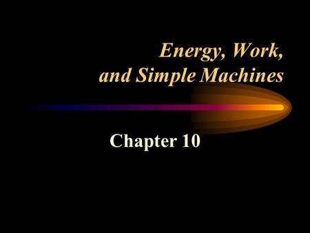 Energy, Work, and Simple Machines