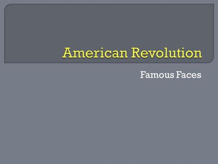 Famous Faces. Born in 1735 in Braintree, Massachusetts Samuel Adamss younger cousin Graduated from Harvard Studied law and became a lawyer Lawyer who.