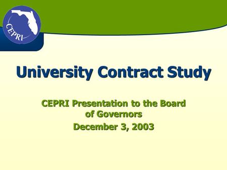 University Contract Study CEPRI Presentation to the Board of Governors December 3, 2003.