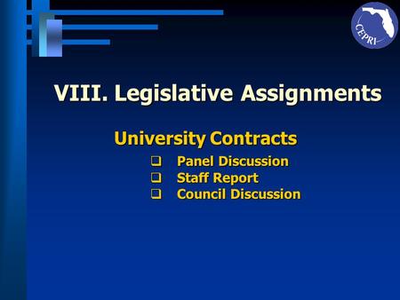 VIII.Legislative Assignments University Contracts Panel Discussion Panel Discussion Staff Report Staff Report Council Discussion Council Discussion.