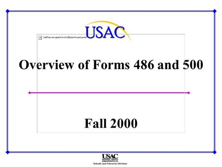 Overview of Forms 486 and 500 Fall 2000. Form 486 Receipt of Service Confirmation Form uRevised form dated April 2000 uTo be filed only after: n Funding.