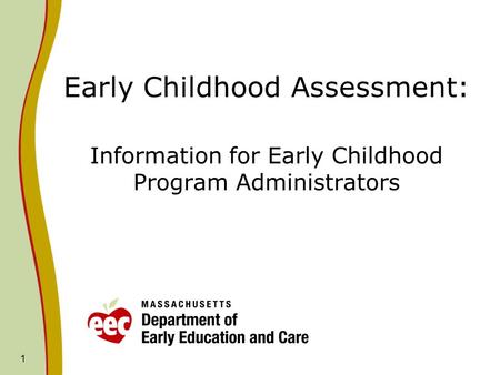 1 Early Childhood Assessment: Information for Early Childhood Program Administrators.