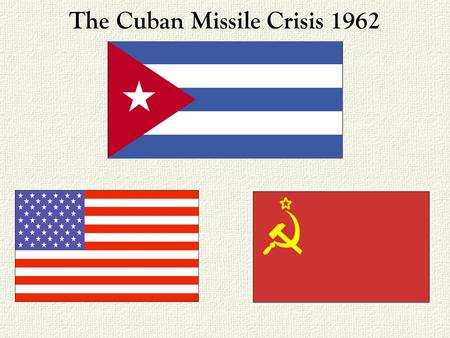 The Cuban Missile Crisis 1962. Location Trinity and Beyond Chronology of First Five Nations With Nuclear Weapons 1945 July 16 U.S. U.S. explodes the.