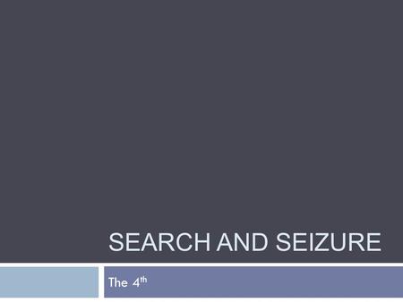 SEARCH AND SEIZURE The 4 th. Disclaimer Mr Koepping is NOT an attorney. This discussion is for the purpose of explaining general constitutional principles.