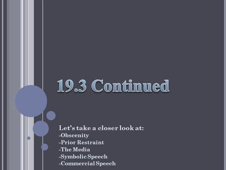 Lets take a closer look at: -Obscenity -Prior Restraint -The Media -Symbolic Speech -Commercial Speech.