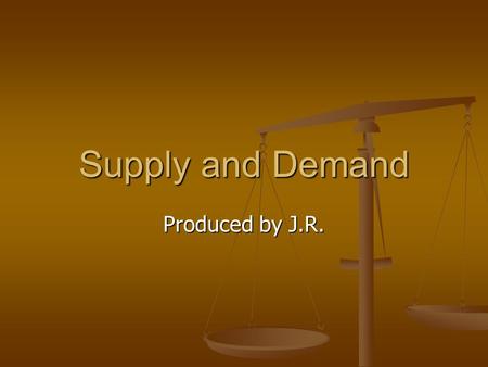 Supply and Demand Produced by J.R.. Table of Contents Overview of Supply and Demand Overview of Supply and Demand Demand, its definitions and subspecies.