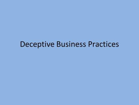 Deceptive Business Practices. For Monday... Look at stock chart for : – General Motors – Google – One stock of your choice Write down -stock price at.