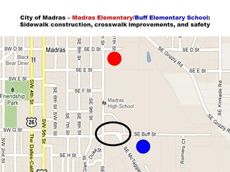 City of Madras – Madras Elementary/Buff Elementary School: Sidewalk construction, crosswalk improvements, and safety.