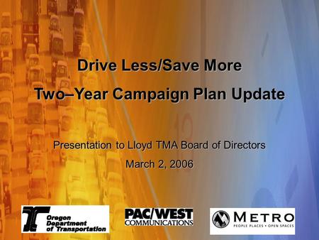 Travel Options Marketing Campaign Changing Travel Behavior, One Trip at a Time Because it matters Summit Meeting - August 22, 2005 Drive Less/Save More.