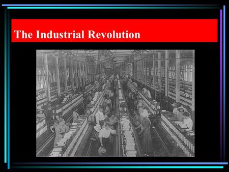 The Industrial Revolution