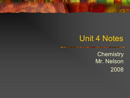 Unit 4 Notes Chemistry Mr. Nelson 2008. Why do atoms bond? Why DONT some atoms bond? The noble gases – why? They have a full s and p subshell of electrons.