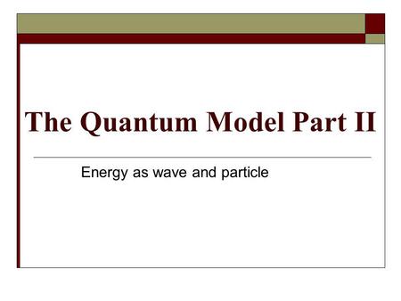 The Quantum Model Part II