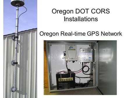 Oregon DOT CORS Installations Oregon Real-time GPS Network.