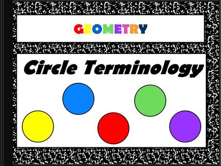 GEOMETRY Circle Terminology.