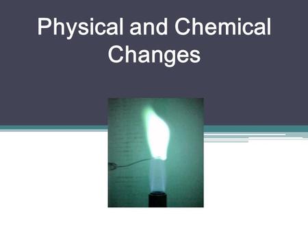 Physical and Chemical Changes