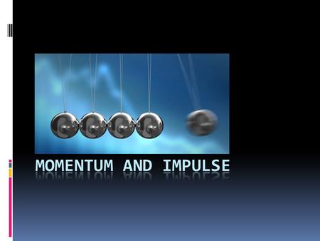 Lets start with everyday language What do you say when a sports team is on a roll? They may not have the lead but they may have ___________ MOMENTUM.