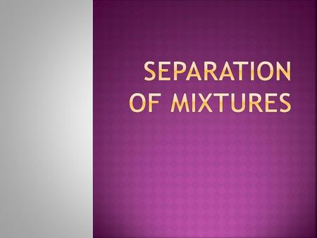 Separation of Mixtures