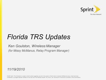 © 2009 Sprint. This information is subject to Sprint policies regarding use and is the property of Sprint and/or its relevant affiliates and may contain.