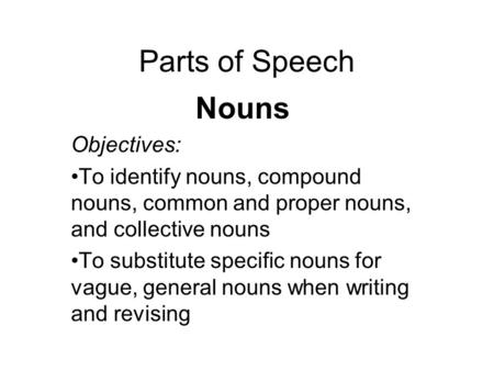 Parts of Speech Nouns Objectives: