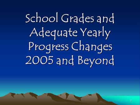 1 School Grades and Adequate Yearly Progress Changes 2005 and Beyond.