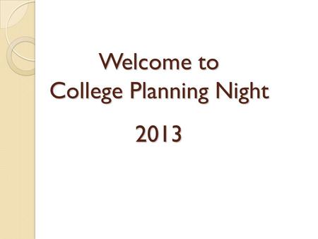 Welcome to College Planning Night 2013. Guest Speaker Matthew Clark Senior Assistant Director of Admission, University of Massachusetts at Amherst.