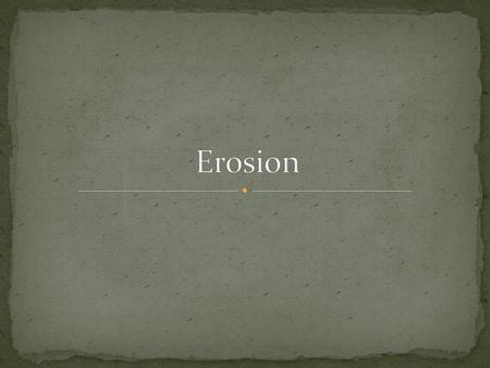 Erosion.