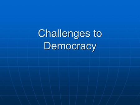 Challenges to Democracy. Economics Large numbers of people are poor. Large numbers of people are poor. The wealthy might also believe democracy threatens.