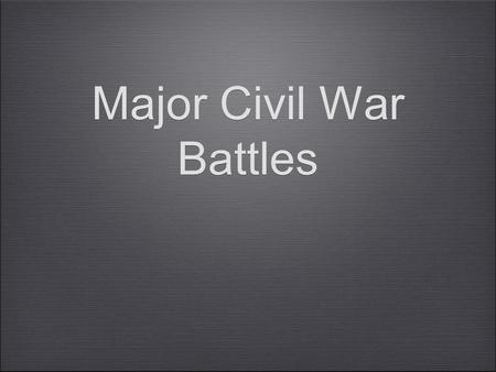 Major Civil War Battles