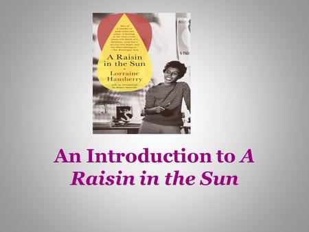 An Introduction to A Raisin in the Sun