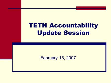 TETN Accountability Update Session February 15, 2007.