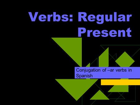 Verbs: Regular Present