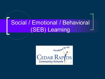 Social / Emotional / Behavioral (SEB) Learning. Whats new in the SEB world? Early Learning Programs Middle Schools.