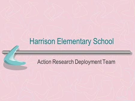 Harrison Elementary School Action Research Deployment Team.