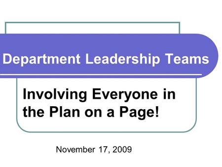 Department Leadership Teams Involving Everyone in the Plan on a Page! November 17, 2009.