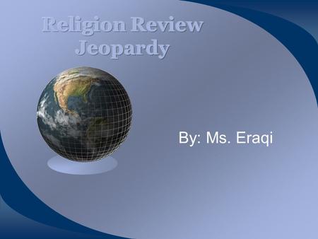 By: Ms. Eraqi Vocab JudaismChristianity IslamMISC. $100100$100 100$100 $200200$200200$200200$200 $300300$300300$300300$300 $400400$400400$400400$400.