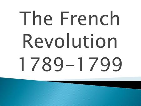 The French Revolution 1789-1799. Lower and middle classes were dissatisfied with society.