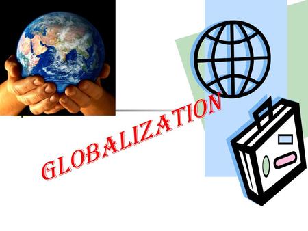 Globalization. What Is Globalization? Globalization is the process of national economies, politics, cultures, and societies become combined and integrated.