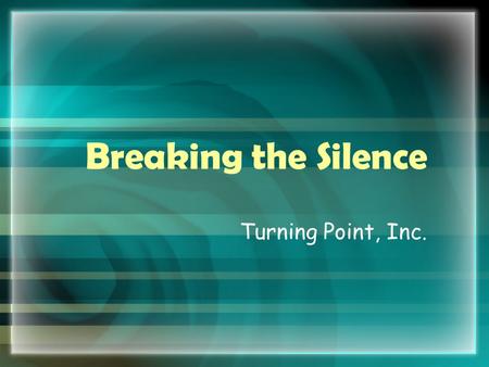 Breaking the Silence Turning Point, Inc.. Sexual Assault Sexual Abuse Incest Date Rape Molestation Statutory Rape Rape.