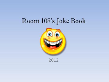 Room 108s Joke Book 2012 Sarah What is an ants favorite kind of movie?