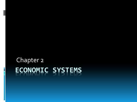 Chapter 2 Economic Systems.