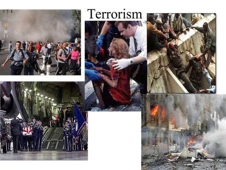 Terrorism. Freedom and fear are at war…Either you are with us, or you are with the terrorists. President George W. Bush 20 September, 2001.