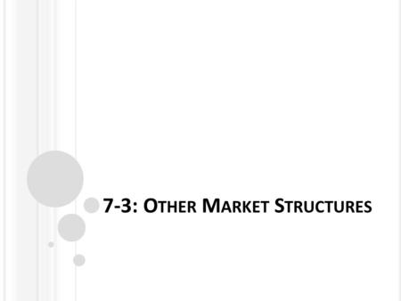 7-3: O THER M ARKET S TRUCTURES. C HARACTERISTICS OF M ONOPOLISTIC C OMPETITION Monopolistic competition: when many sellers offer similar, but not standardized.