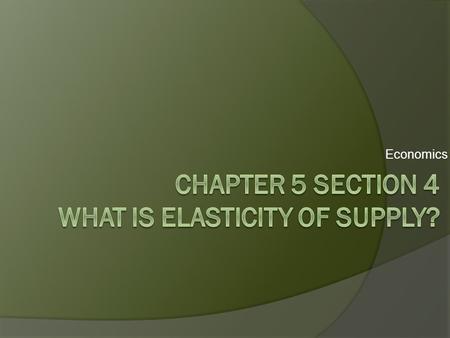 Chapter 5 Section 4 What is elasticity of supply?