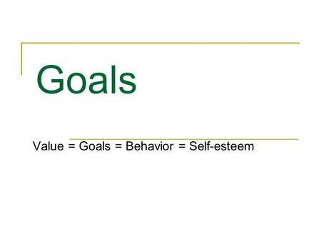 Value = Goals = Behavior = Self-esteem